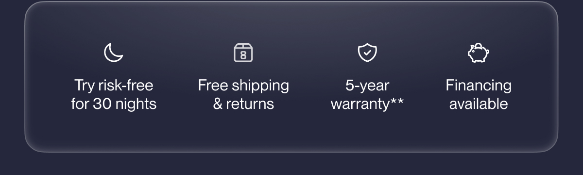 Try risk-free for 30 nights | Free shipping & returns | 5-year warranty**
