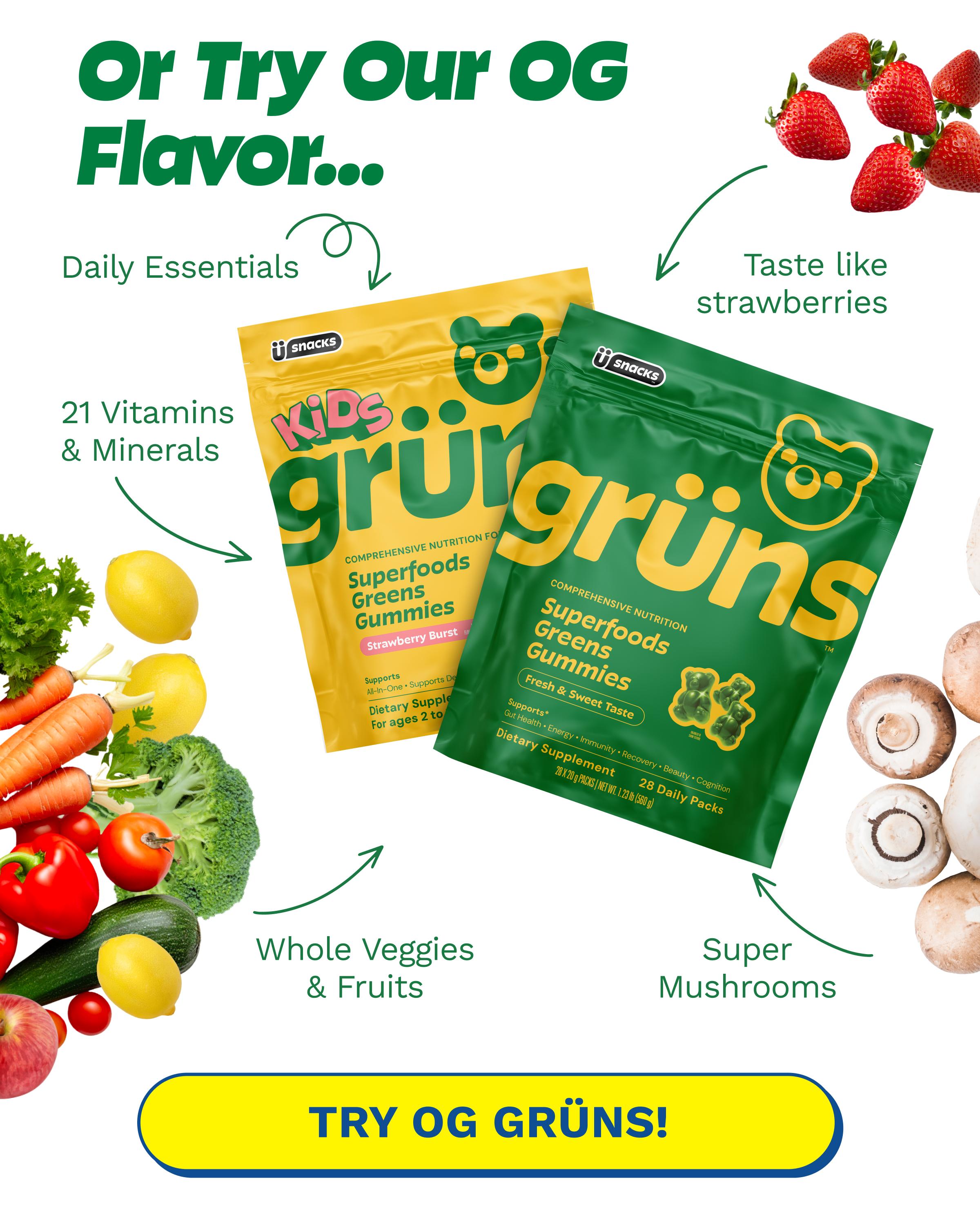 Or Try Our Og Flavor... Daily Essentials. Taste Like Strawberries. 21 Vitamins & Minerals. Whole Veggies & Fruits. Super Mushrooms. Button: Try Og Gr&uuml;ns!