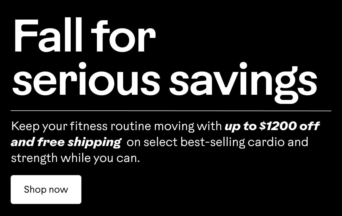 Keep your fitness routine moving with up to $1200 off + free shipping on select best-selling cardio and strength while you can. Shop now.
