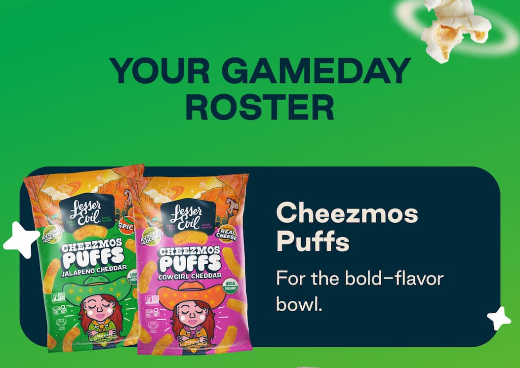 Your GameDay Roster. Cheezmos Puffs- for the bold-flavor bowl