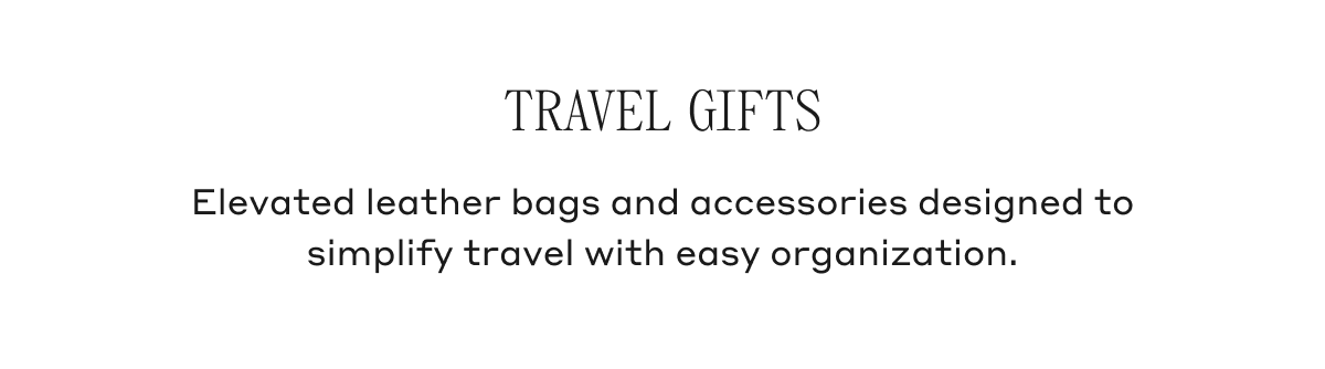 Travel Gifts Elevated leather bags and accessories designed to simplify travel with easy organization.