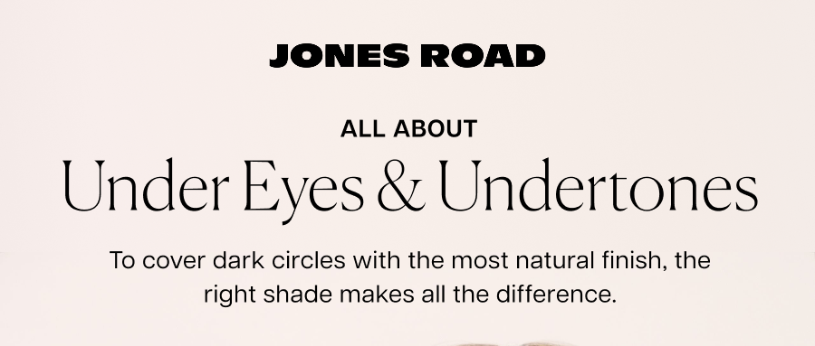 All about under eyes & undertones