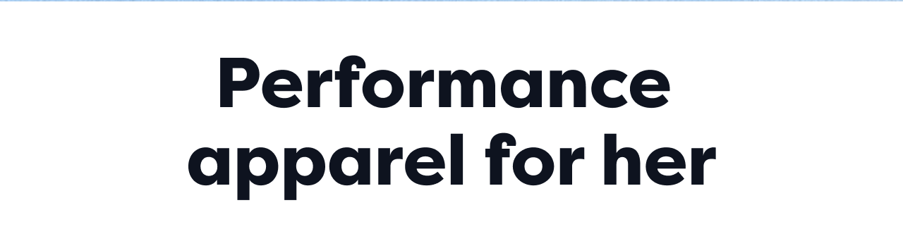 Performance apparel for her
