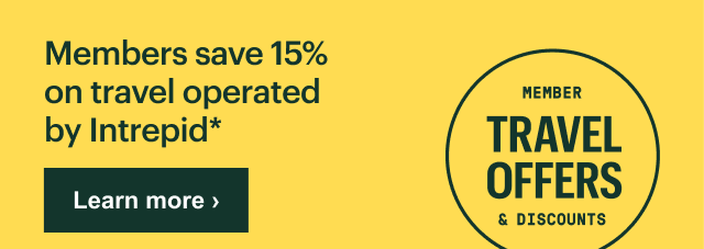 Members save 15% on travel operated by Intrepid* - Member Travel Offers & Discounts; Learn more;