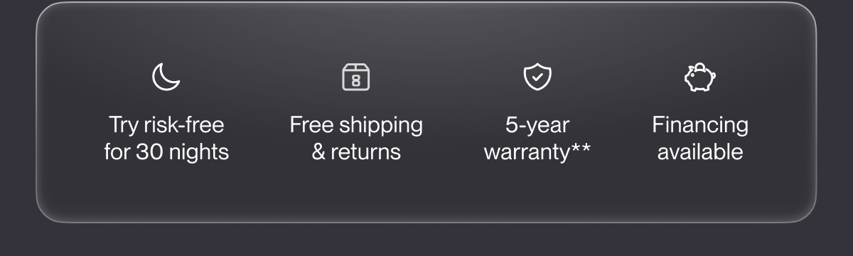 Try risk-free for 30 nights | Free shipping & returns | 5-year warranty**