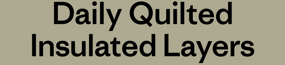 Daily Quilted Insulated Layers