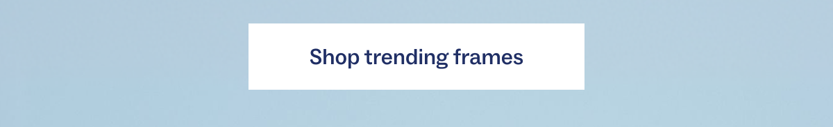 Shop trending frames