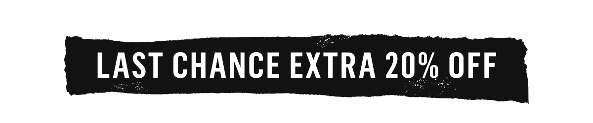 Last Chance Extra 20% Off!