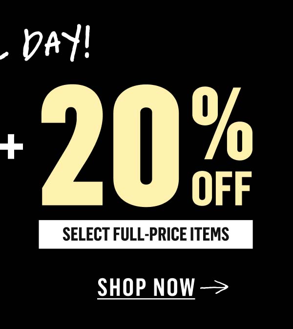 Final Day for Plus 20% Off Select Full Price Items. Shop Now!