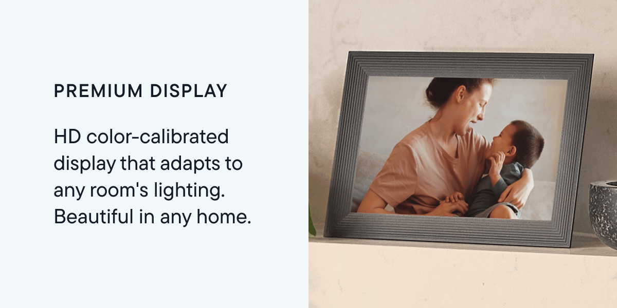 Premium display. HD color-calibrated display that adapts to any room's lighting.