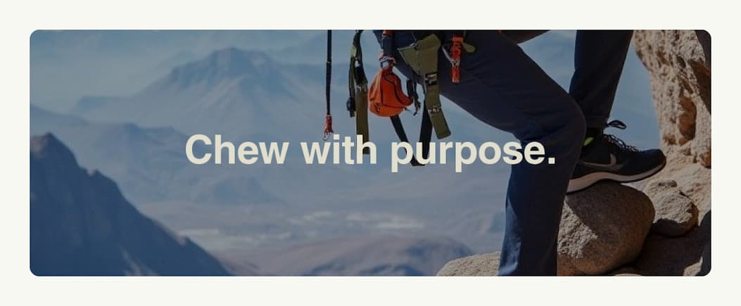 Chew with purpose.