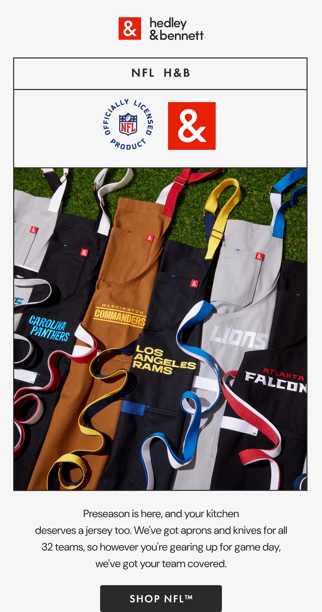 NFL  H&B | Preseason is here, and your kitchen deserves a jersey too. We've got aprons and knives for all 32 teams, so however you're gearing up for game day, we've got your team covered. | SHOP NFL&trade;