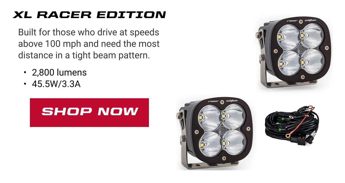 XL Racer Edition: Built for those who drive at speeds above 100 mph and need the most distance in a tight beam pattern. 2,800 lumens 45.5W/3.3A. SHOP NOW