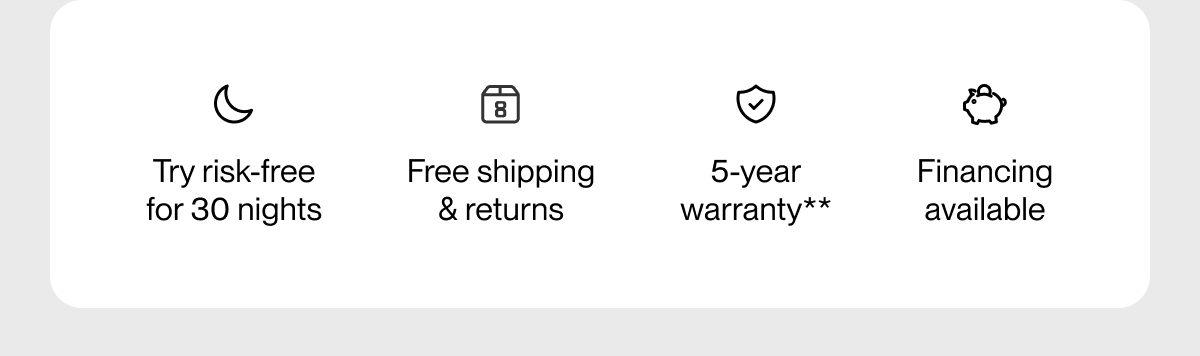 Try risk-free for 30 nights | Free shipping & returns | 5-year warranty**