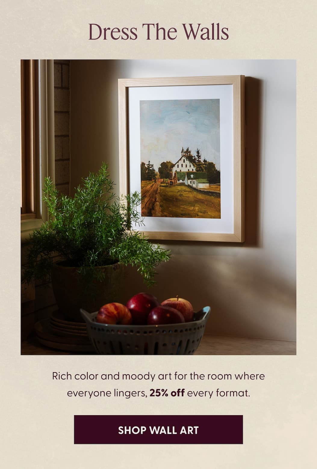 Dress The Walls | Rich color and moody art for the room where everyone lingers, 25% off every format. | SHOP WALL ART