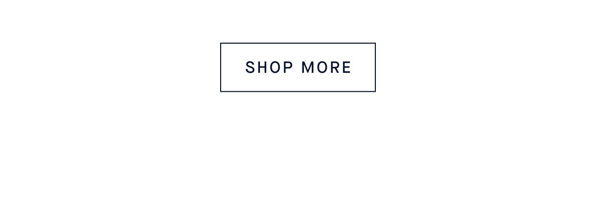 SHOP MORE