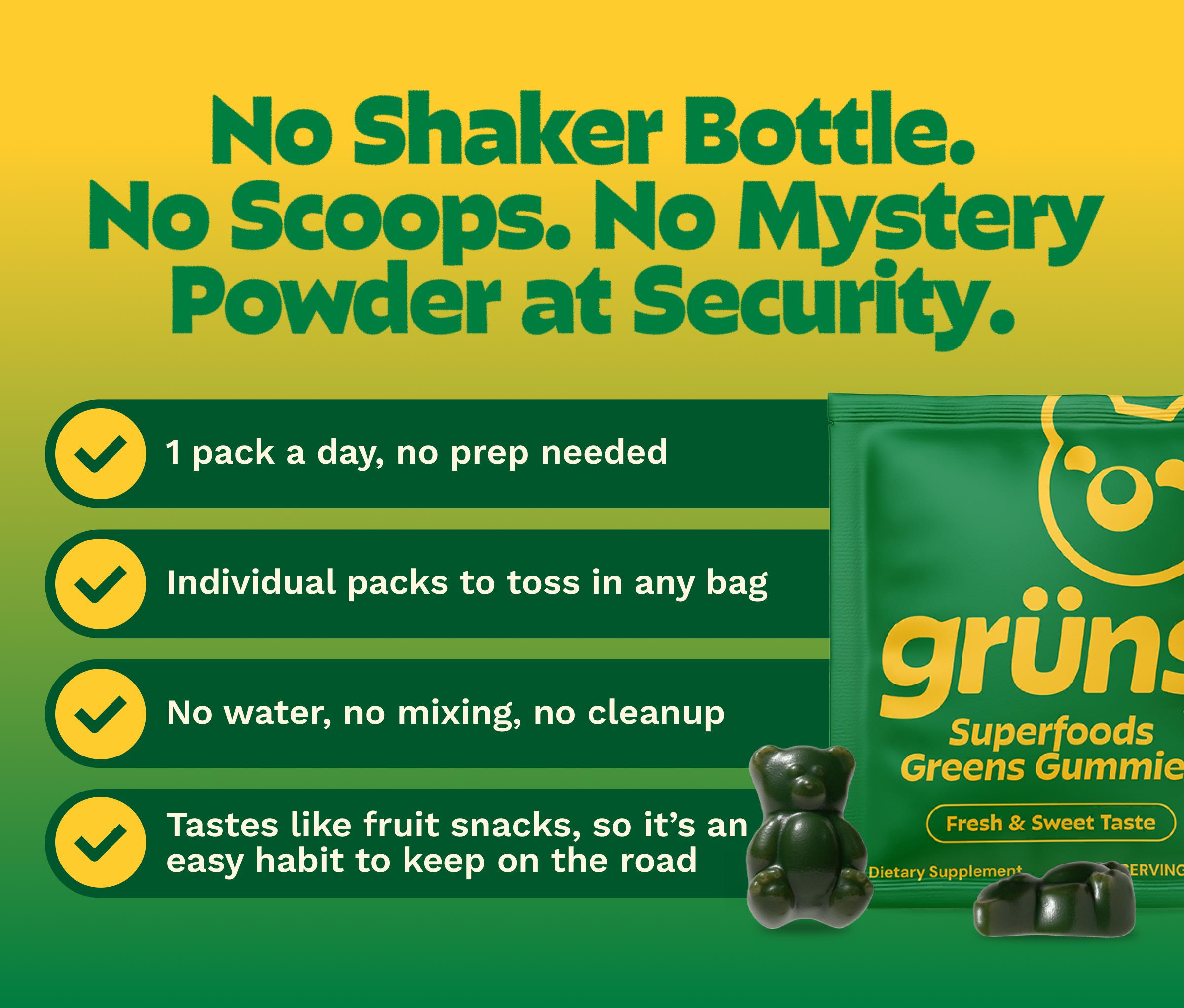 No Shaker Bottle. No Scoops. No Mystery Powder at Security. 1 Pack a Day, No Prep Needed. Individual Packs to Toss in Any Bag. No Water, No Mixing, No Cleanup. Tastes Like Fruit Snacks, so It&rsquo;s an Easy Habit to Keep on the Road.