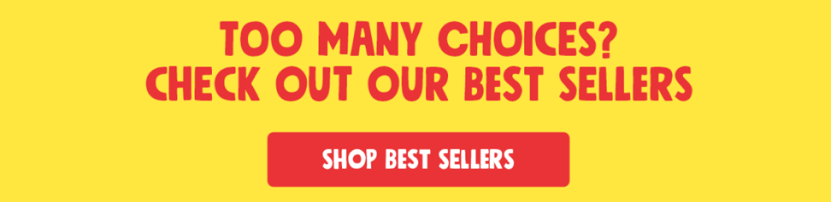 Too many choices? Check out our best sellers | Shop best sellers