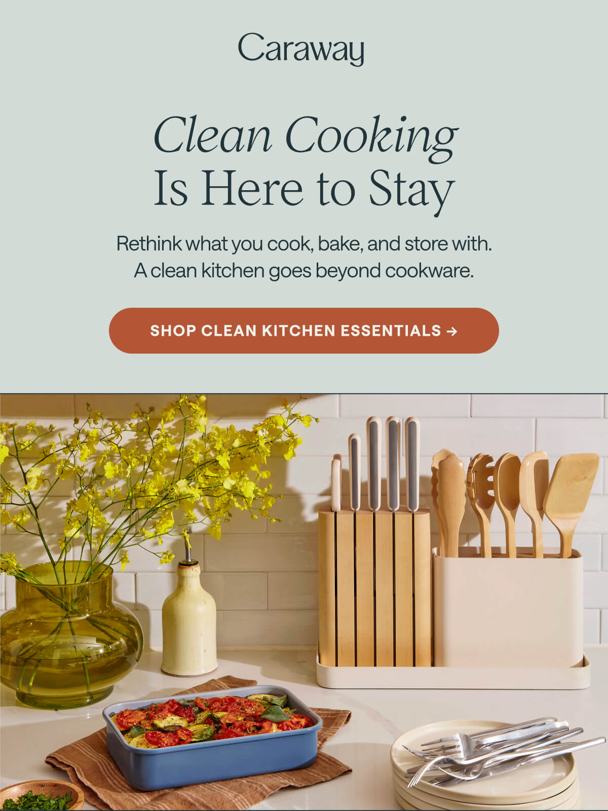 Clean Cooking Is Here to Stay Rethink what you cook, bake, and store with. A clean kitchen goes beyond cookware. Shop Clean Kitchen Essentials ->