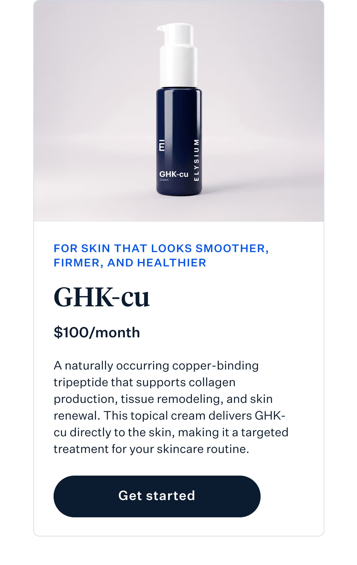 FOR SKIN THAT LOOKS SMOOTHER, FIRMER, AND HEALTHIER | GHK-cu | $100/month | A naturally occurring copper-binding tripeptide that supports collagen production, tissue remodeling, and skin renewal. This topical cream delivers GHK-cu directly to the skin, making it a targeted treatment for your skincare routine. | Get started