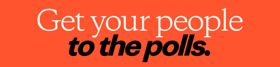 Get your people to the polls.