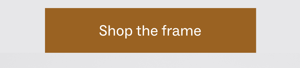 Shop the frame
