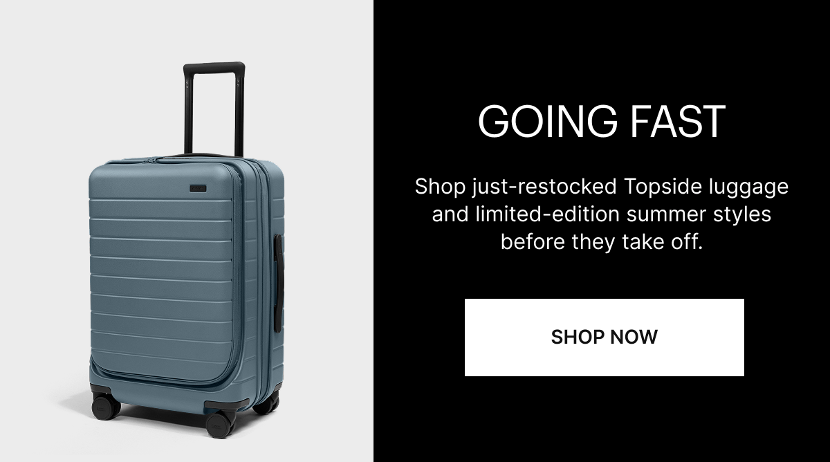 GOING FAST | Shop just restocked Topside luggage and limited-edition summer styles before they take off.