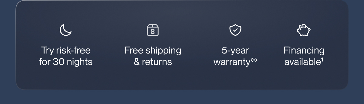 Try risk-free for 30 nights | Free shipping & returns | 5-year warranty**