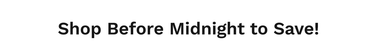 Shop Before Midnight to Save!