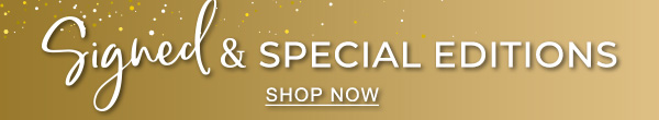 Signed & Special Editions | SHOP NOW