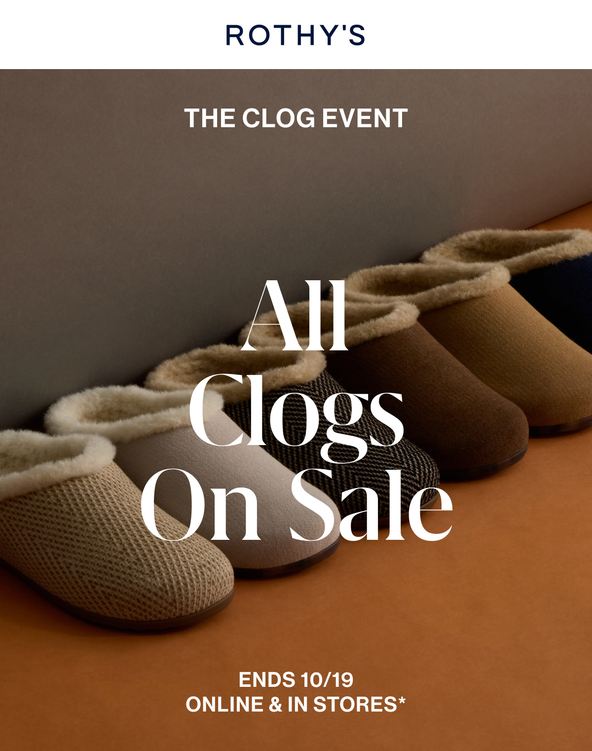 THE CLOG EVENT ALL CLOGS ON SALE Ends 10/19 Online & in stores*