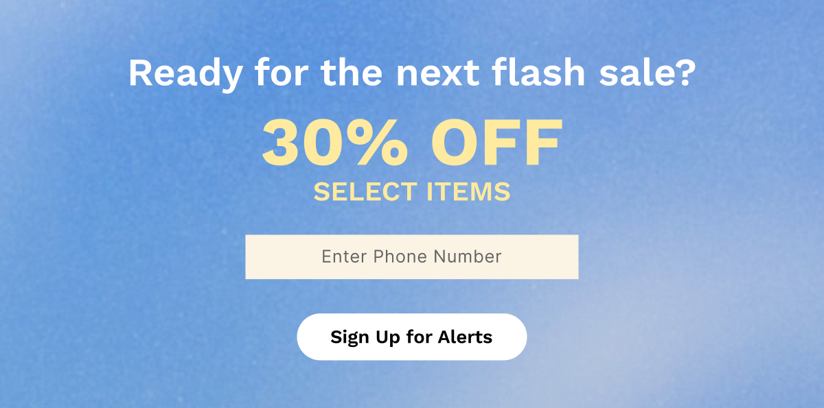 Ready for the next flash sale? | Sign Up for Alerts