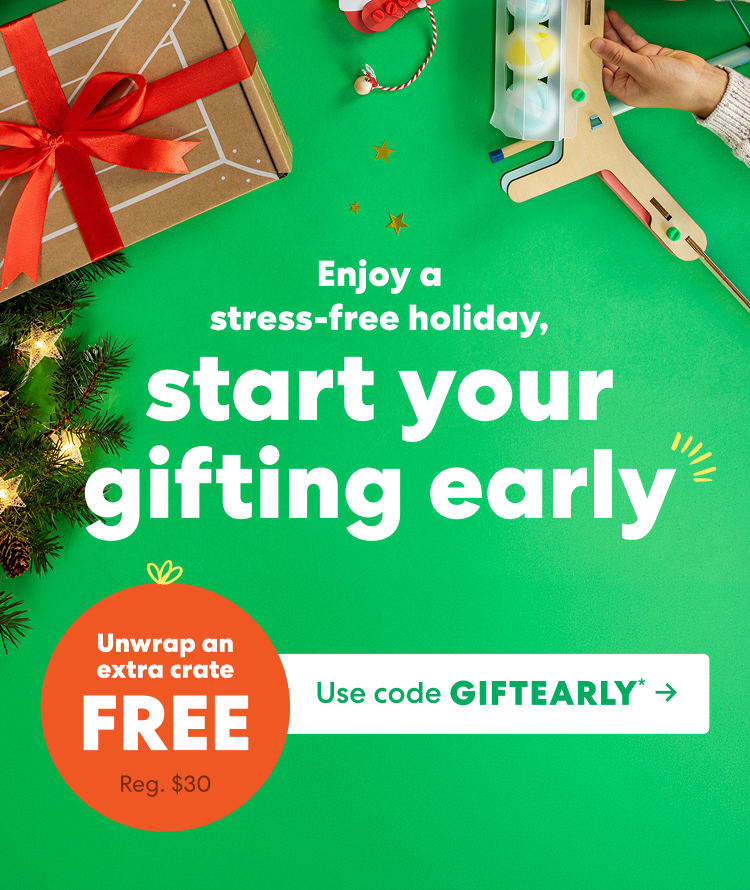 Enjoy a stress-free holiday, start your gifting early. Unwrap an extra crate FREE, regularly $30. Use code GIFTEARLY ->