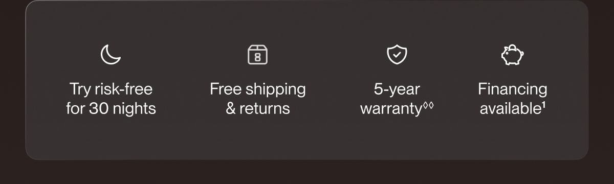 Try risk-free for 30 nights | Free shipping & returns | 5-year warranty**