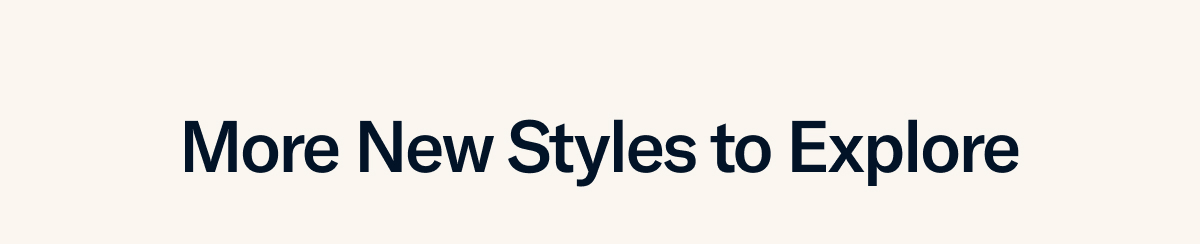 More New Styles to Explore