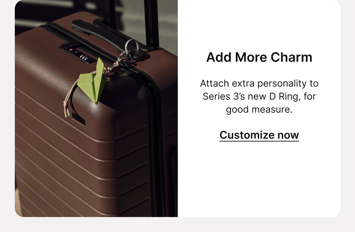Add More Charm | Attach extra personality to Series 3&rsquo;s new D Ring, for good measure. 