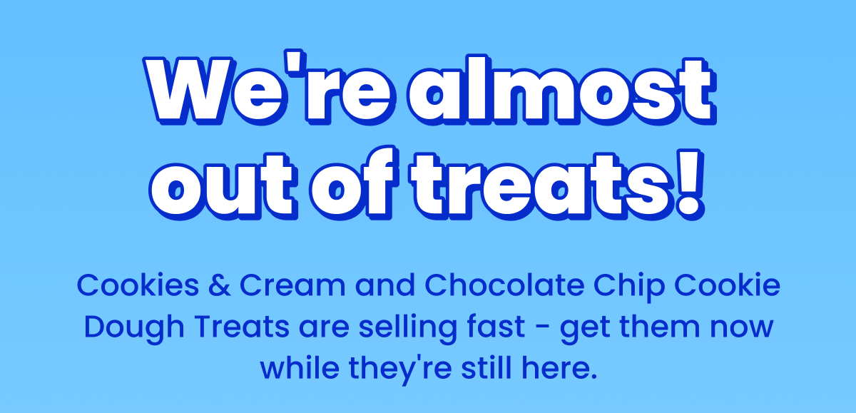 We're almost out of treats