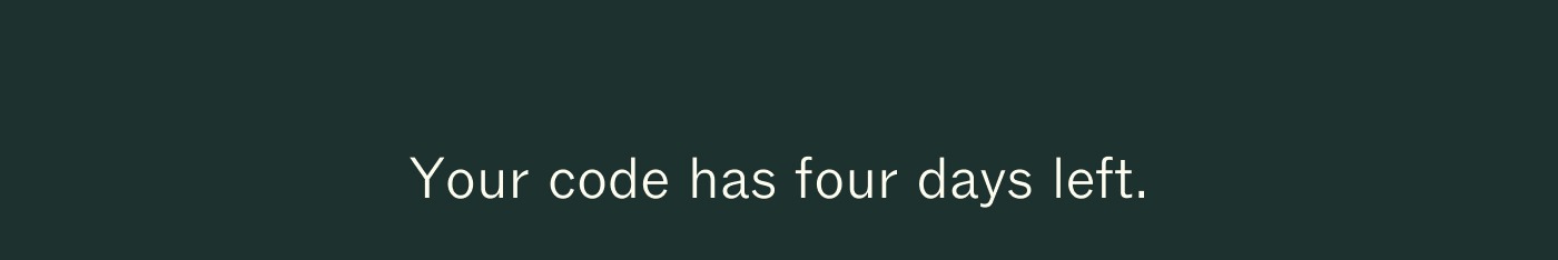Your code has four days left.