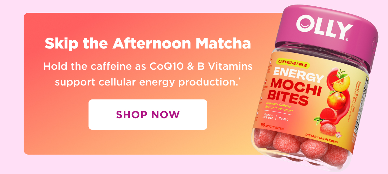 skip the afternoon matcha hold the caffeine as CoQ10 and b vitamins support cellular energy production.* shop now 