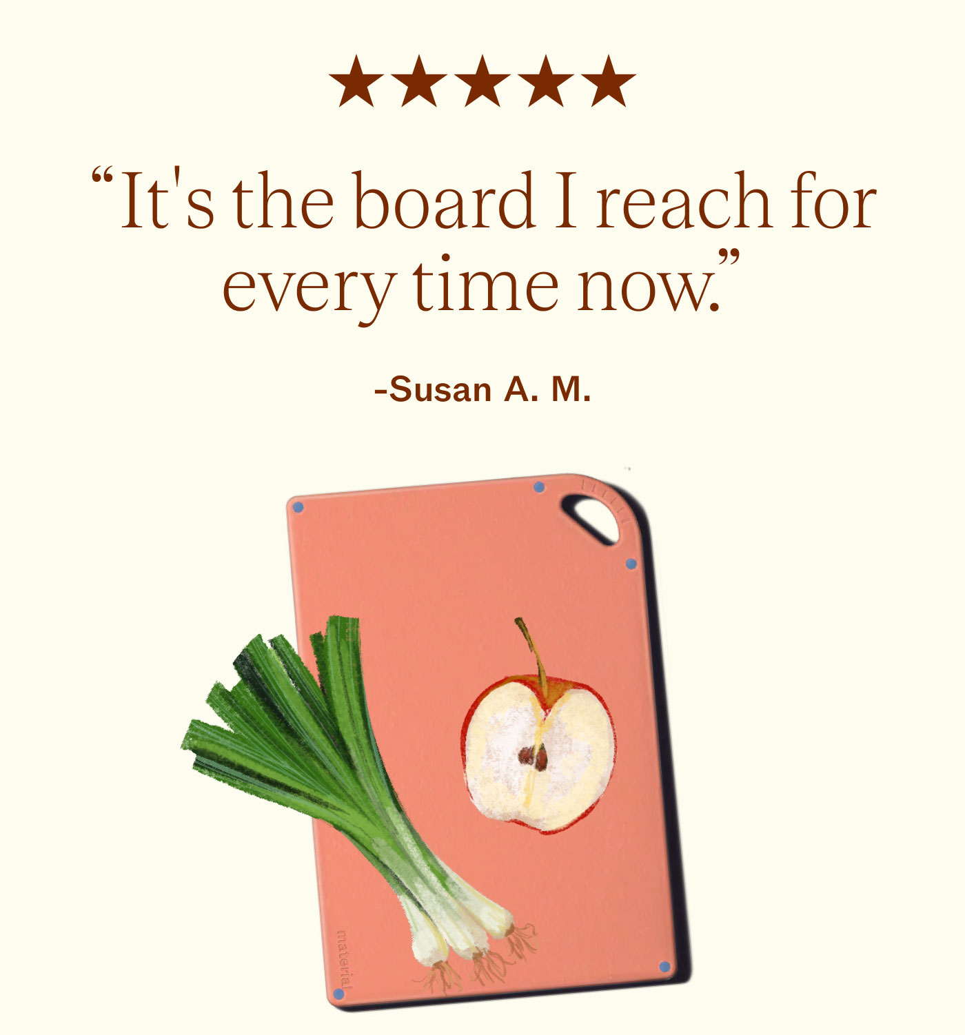 ★★★★★ &ldquo;It&rsquo;s the board I reach for every time now.&rdquo; -Susan A. M., 