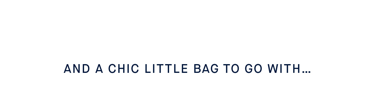 and a chic little bag to go with..