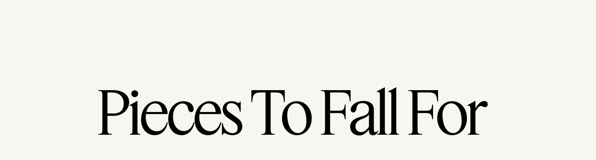 Pieces To Fall For | All 40% Off