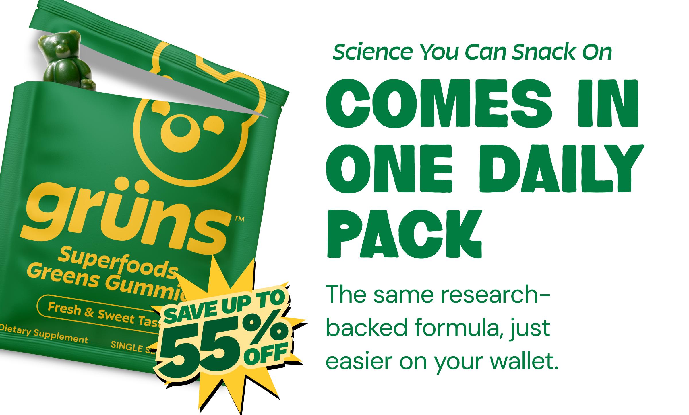 Science You Can Snack on. Comes in One Daily Pack. The Same Research-Backed Formula, Just Easier on Your Wallet. Save up to 55% Off.
