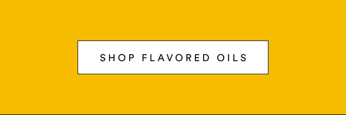 SHOP FLAVORED OILS