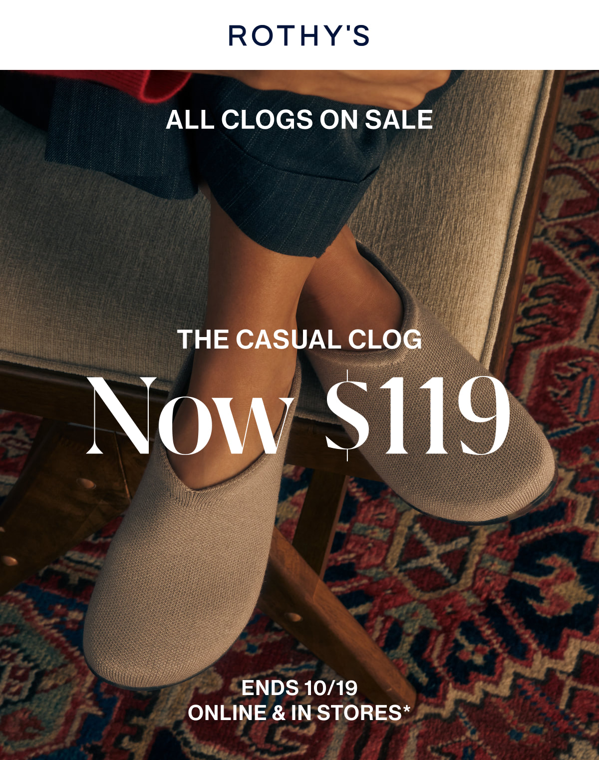 THE CLOG EVENT The Casual Clog now $119 Ends 10/19 Online & in stores*