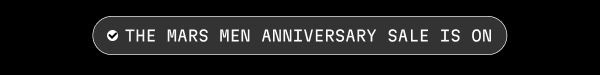 THE MARS MEN ANNIVERSARY SALE IS ON