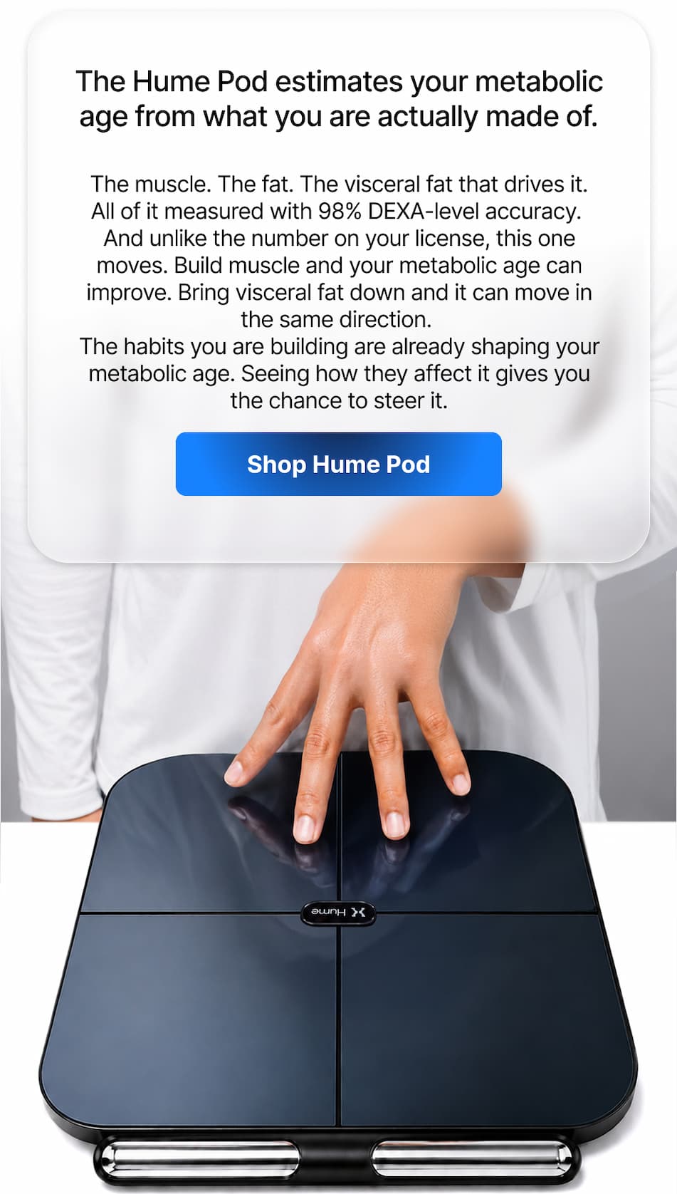 Our product helps me understand my metabolic age through body composition data, giving me a clearer picture of how my body is doing.