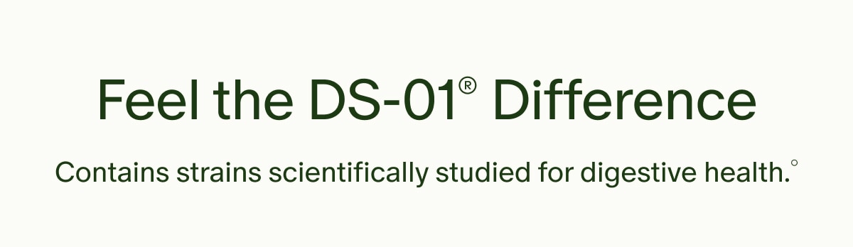 Feel the DS-01&reg; Difference | Contains strains scientifically studied for digestive health.&deg;