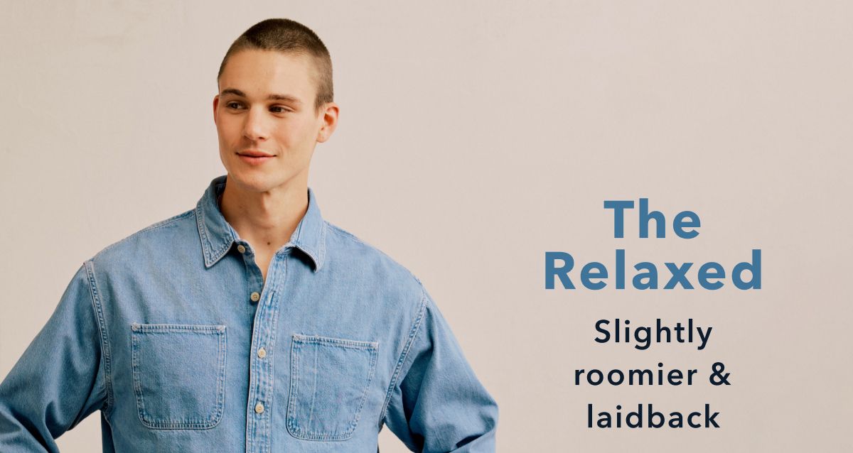 The Relaxed | Slightly roomier & laidback