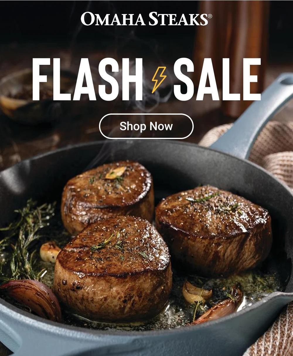 OMAHA STEAKS&reg;

Flash Sale
Shop Now